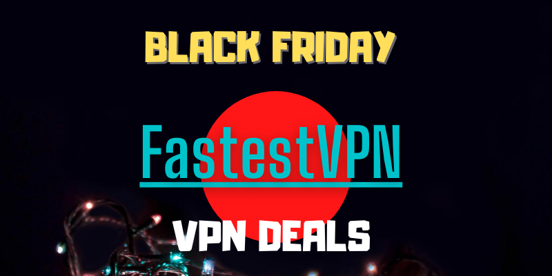 FastestVPN Black Friday Deals 2021- 90% Off Till Cyber Monday image