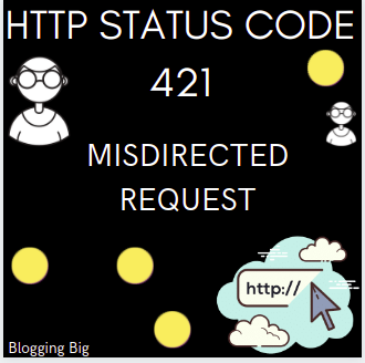 HTTP Status Code 421-MISDIRECTED REQUEST image